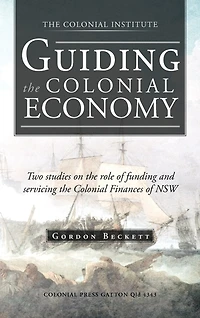 Guiding the Colonial Economy: Two Studies on Role of Funding and Servicing Finances Nsw