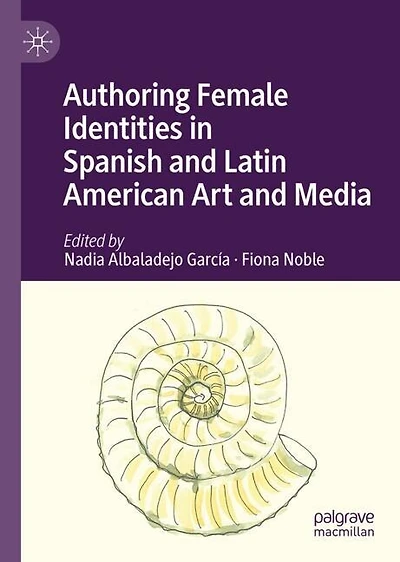 Authoring Female Identities Spanish and Latin American Art Media