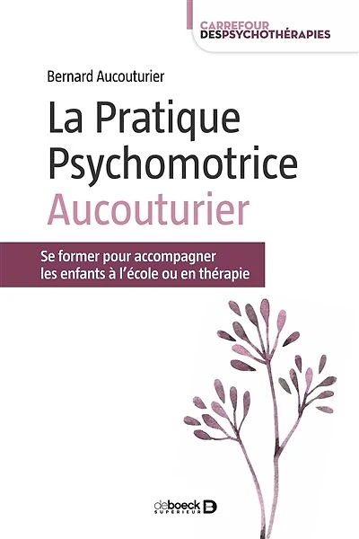 La Pratique Psychomotrice Aucouturier: Se former pour accompagner les enfants à l’école ou en thérapie