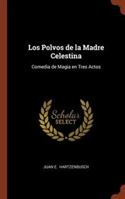 Los Polvos de la Madre Celestina: Comedia Magia en Tres Actos