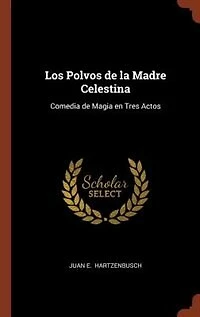 Los Polvos de la Madre Celestina: Comedia Magia en Tres Actos