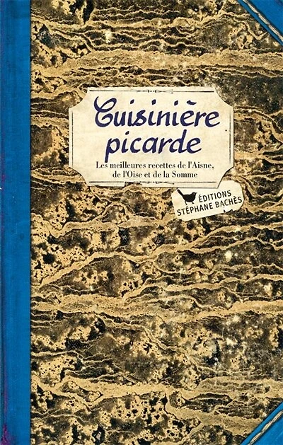 Cuisinière picarde: les meilleures recettes de l'Aisne, de l'Oise et de la Somme
