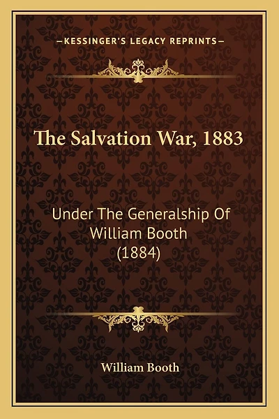 The Salvation War, 1883: Under The Generalship Of William Booth (1884)