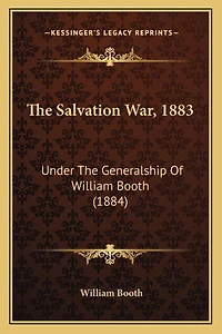 The Salvation War, 1883: Under The Generalship Of William Booth (1884)