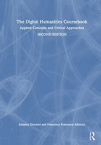 The Digital Humanities Coursebook: Applied Concepts and Critical Approaches