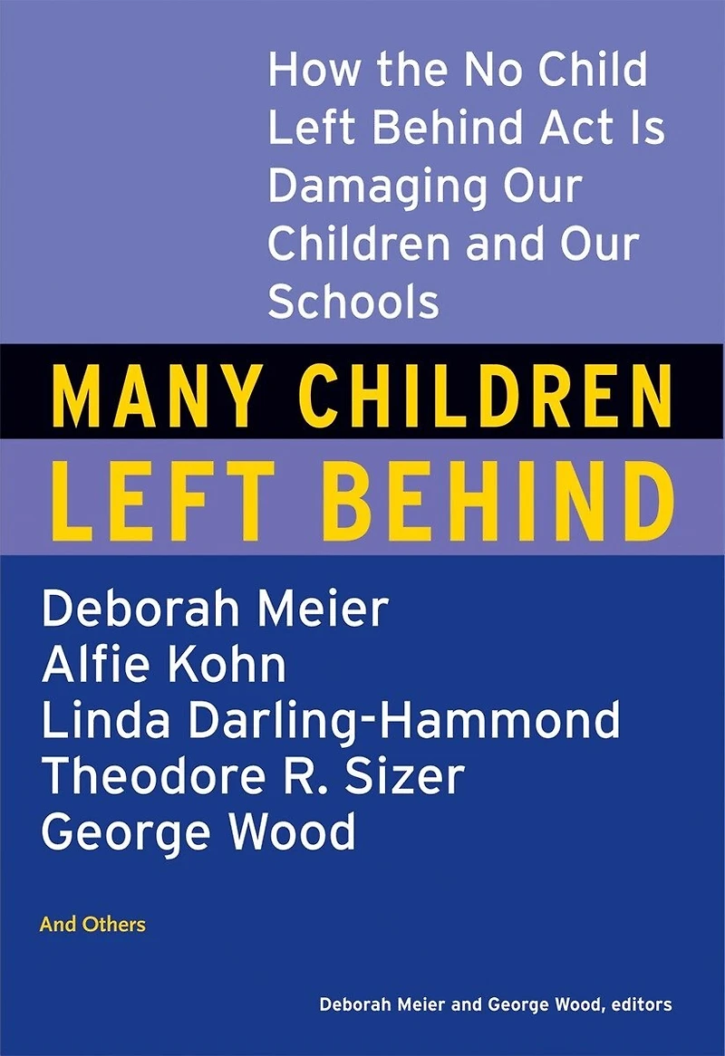 Many Children Left Behind: How the No Child Behind Act Is Damaging Our and Schools