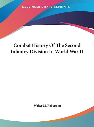 Combat History Of The Second Infantry Division In World War II