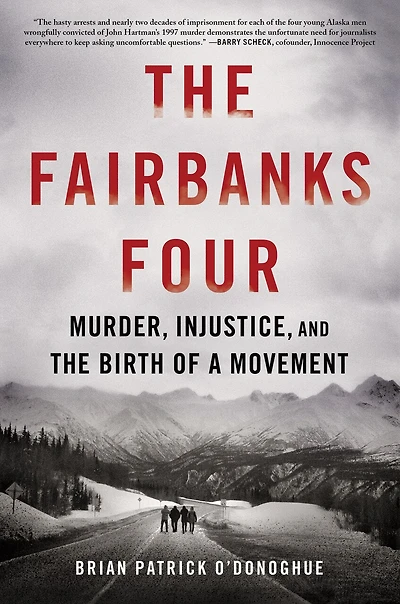 the Fairbanks Four: Murder, Injustice, and Birth of a Movement