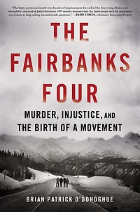 the Fairbanks Four: Murder, Injustice, and Birth of a Movement
