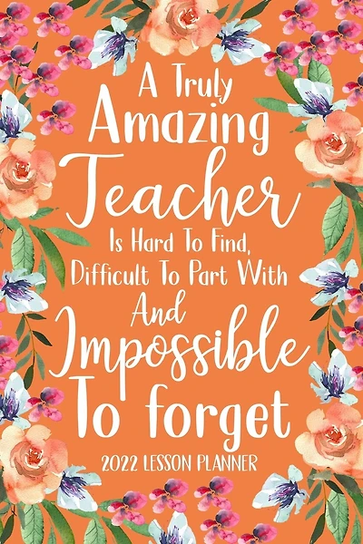 A Truly Amazing Teacher is Hard to Find 2022 Planner: Elementary Teacher Gifts, Elementary Lesson Planner, Teacher Planner 2022