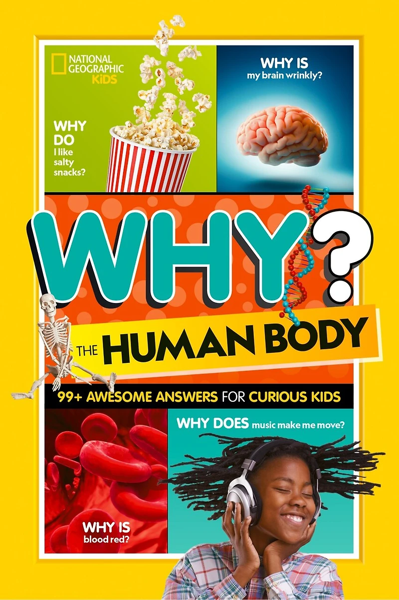 National Geographic Kids Why? The Human Body: 99+ Awesome Answers for Curious