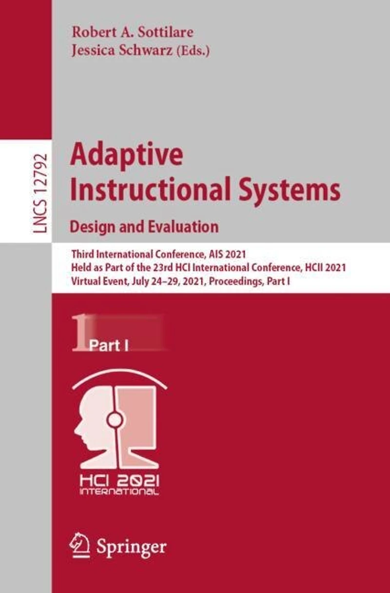 Adaptive Instructional Systems. Design and Evaluation: Third International Conference, AIS 2021, Held as Part of the 23rd HCI HCII Virtual Event, July 24-29, Proceedings, I