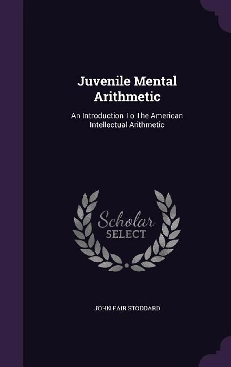 Juvenile Mental Arithmetic: An Introduction To The American Intellectual Arithmetic