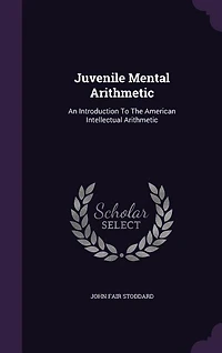 Juvenile Mental Arithmetic: An Introduction To The American Intellectual Arithmetic