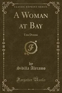 A Woman at Bay: Una Donna (Classic Reprint)