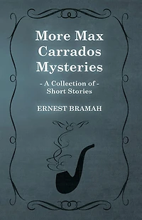 More Max Carrados Mysteries (a Collection of Short Stories)
