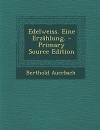 Edelweiss. Eine Erzählung. - Primary Source Edition