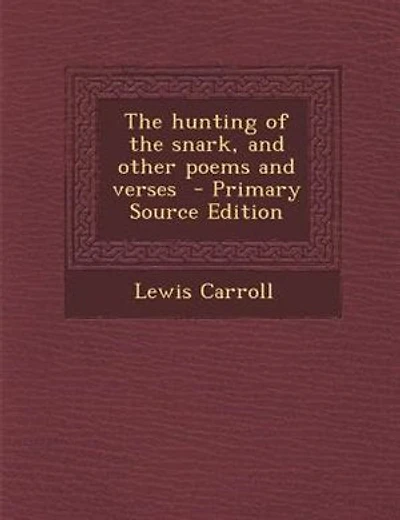 The hunting of the snark, and other poems and verses  - Primary Source Edition