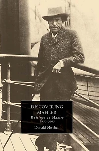 Discovering Mahler: Writings On Mahler, 1955-2005