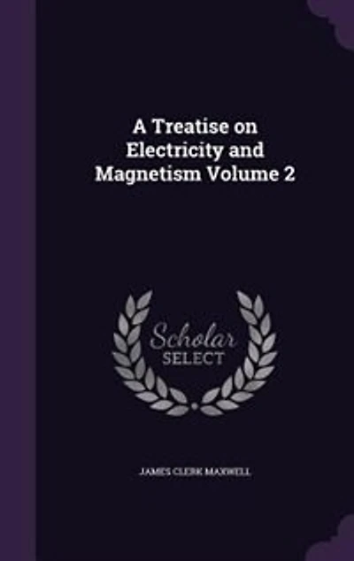 A Treatise on Electricity and Magnetism Volume 2