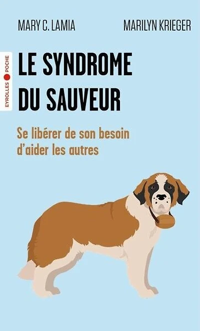 Le syndrome du sauveur: se libérer de son besoin d'aider les autres