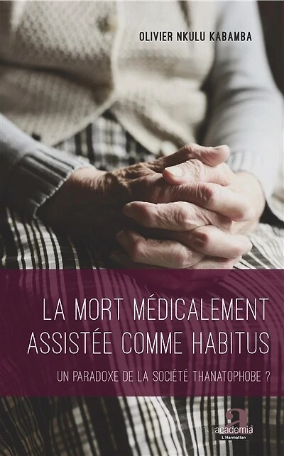 La mort médicalement assistée comme habitus: Un paradoxe de la société thanatophobe ?
