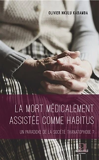 La mort médicalement assistée comme habitus: Un paradoxe de la société thanatophobe ?