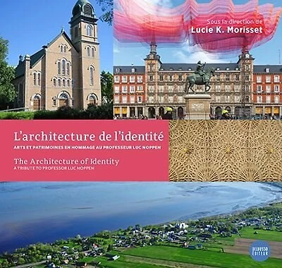 L' architecture de l'identité: arts et patrimoine, en hommage au professeur Luc Noppen