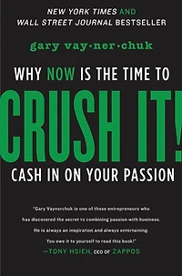 Crush It!: Why NOW Is the Time to Cash on Your Passion