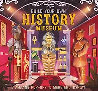 Lonely Planet Build Your Own History Museum 1st Ed.: 5 Amazing Pop-Ups To Make and Display