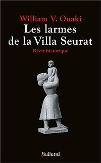 Les larmes de la villa Seurat : récit historique: récit historique
