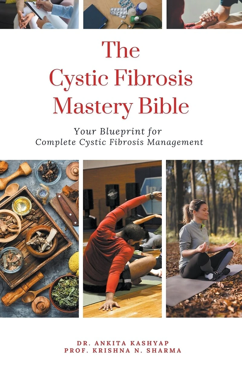 The Cystic Fibrosis Mastery Bible: Your Blueprint for Complete Cystic Fibrosis Management