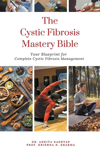 The Cystic Fibrosis Mastery Bible: Your Blueprint for Complete Cystic Fibrosis Management