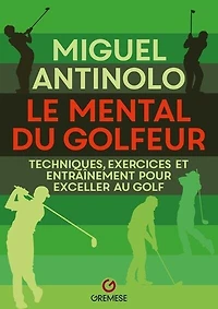 Le mental du golfeur: techniques, exercices et entraînement pour exceller au golf