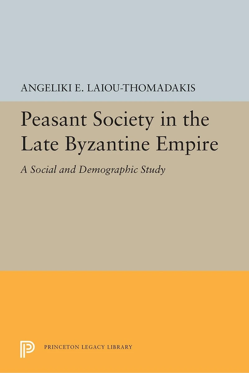Peasant Society the Late Byzantine Empire: A Social and Demographic Study