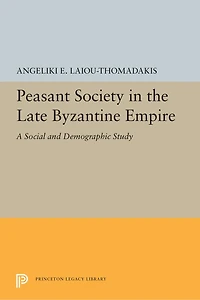 Peasant Society the Late Byzantine Empire: A Social and Demographic Study