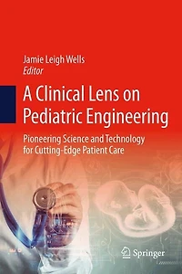 A Clinical Lens on Pediatric Engineering: Pioneering Science and Technology for Cutting-Edge Patient Care