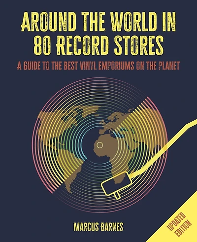 Around the World in 80 Record Stores: Updated edition: A guide to the best vinyl emporiums on the planet