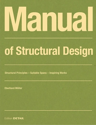 Manual Of Structural Design: Structural Principles - Suitable Spans - Inspiring Works