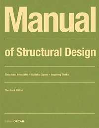 Manual Of Structural Design: Structural Principles - Suitable Spans - Inspiring Works