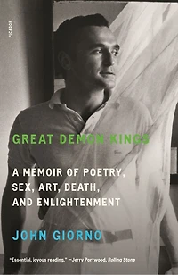 Great Demon Kings: A Memoir Of Poetry, Sex, Art, Death, And Enlightenment