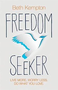 Freedom Seeker: Live More. Worry Less. Do What You Love.