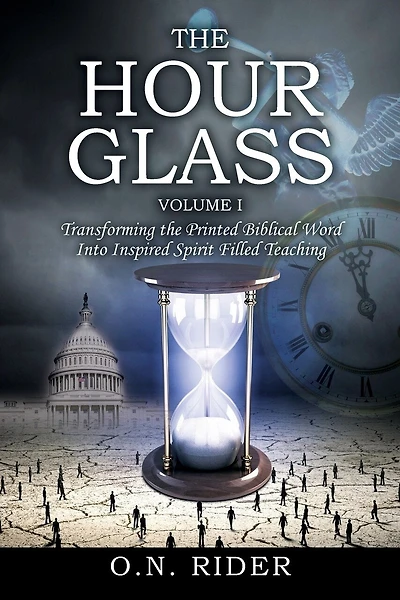 The Hour Glass Volume I: Transforming The Printed Biblical Word Into Inspired Spirit Filled Teaching
