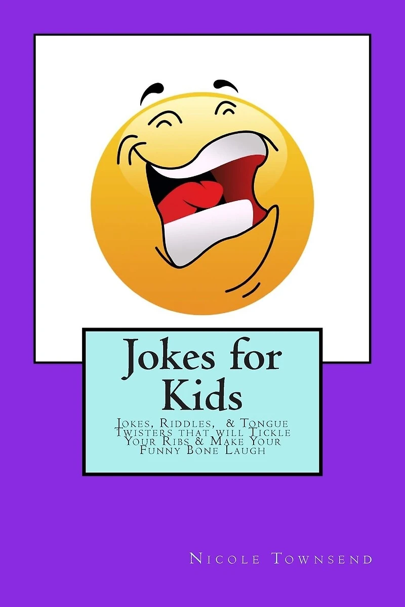 Jokes for Kids: Jokes, Riddles, & Tongue Twisters That Will Tickle Your Ribs & Make Your Funny Bone Laugh