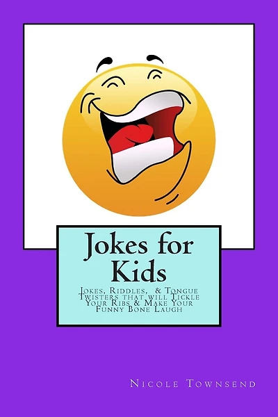 Jokes for Kids: Jokes, Riddles, & Tongue Twisters That Will Tickle Your Ribs & Make Your Funny Bone Laugh