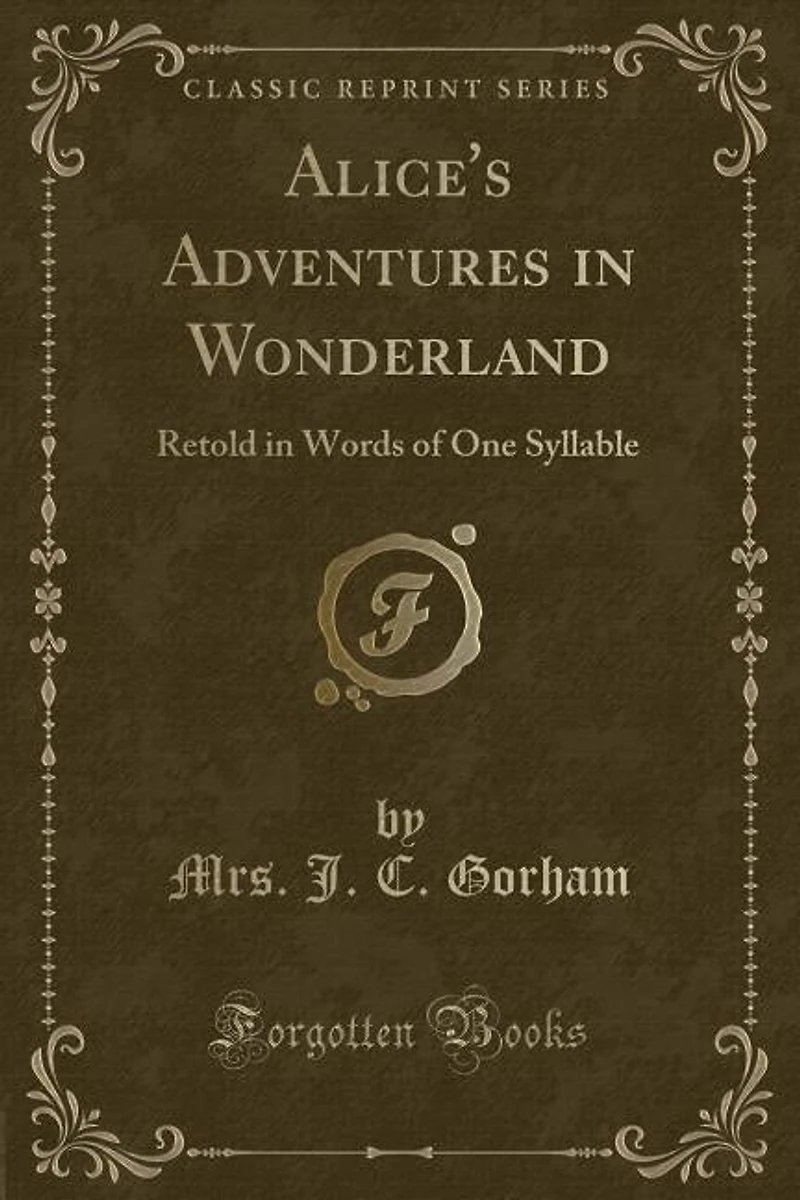 Alice's Adventures Wonderland: Retold Words of One Syllable (Classic Reprint)