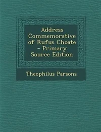 Address Commemorative of Rufus Choate (Classic Reprint)