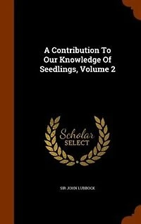 A Contribution To Our Knowledge Of Seedlings