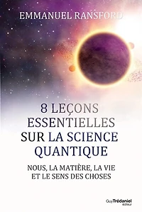 8 leçons essentielles sur la science quantique: nous, matière, vie et le sens des choses