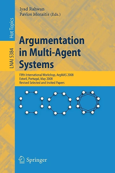 Argumentation in Multi-Agent Systems: Fifth International Workshop, ArgMAS 2008, Estoril, Portugal, May 12, 2008, Revised Selected and Invited Papers